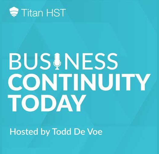 Business Continuity Today a Titan HST podcast Hosted By Todd DeVoe